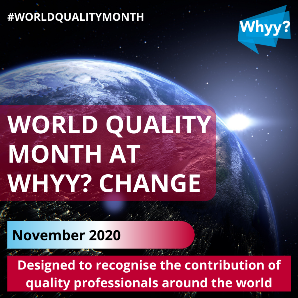 World Quality Month at Whyy? Change Whyy Change